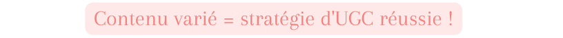 Contenu varié stratégie d UGC réussie